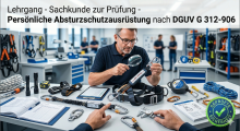Lehrgang - Sachkunde zur Prüfung - Persönliche Absturzschutzausrüstung nach DGUV G 312-906 (Prüfung - Persönliche Absturzschutzausrüstung)